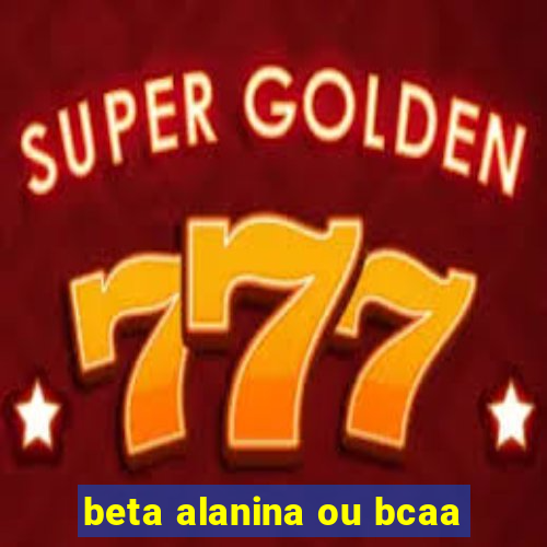 beta alanina ou bcaa